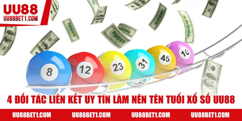 4 đối tác liên kết uy tín làm nên tên tuổi xổ số UU88