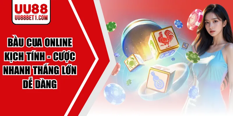 Bầu Cua Online Kịch Tính - Cược Nhanh Thắng Lớn Dễ Dàng