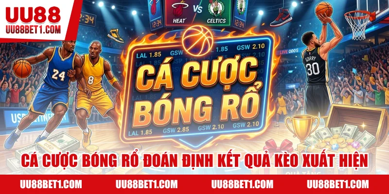 Cá cược bóng rổ là dự đoán kết quả kèo môn thi này