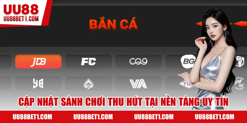 Cập nhật các sảnh chơi thu hút tại nền tảng uy tín