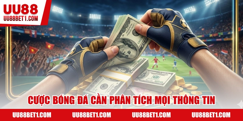 Cược bóng đá hãy phân tích kỹ dữ liệu liên quan