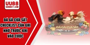 Đá Gà Cựa Sắt - Checklist Cần Ghi Nhớ Trước Khi Vào Cược