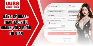 Đăng Ký UU88 - Thao Tác Siêu Nhanh Với 3 Bước Tối Giản