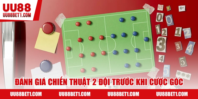 Đánh giá chiến thuật 2 đội giúp bạn phân tích đúng đắn