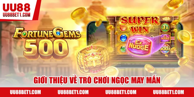 Giới thiệu về trò chơi ngọc may mắn