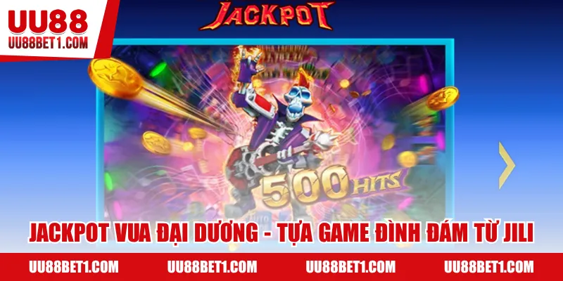 Jackpot vua đại dương - Tựa game đổi thưởng đình đám từ Jili
