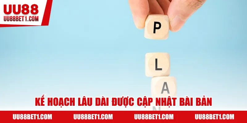 Kế hoạch lâu dài được cập nhật bài bản