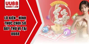 Lô Xiên - Hình Thức Chơi Số Đầy Thú Vị Tại UU88