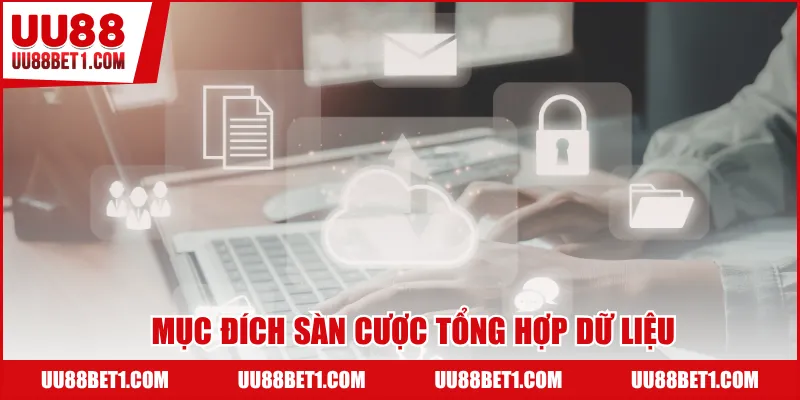 Mục đích sàn cược tổng hợp dữ liệu