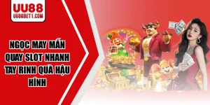 Ngọc May Mắn - Quay Slot Nhanh Tay Rinh Quà Hậu Hĩnh