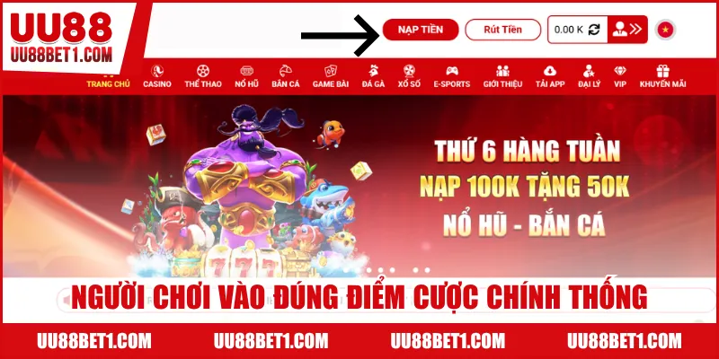 Người chơi vào đúng điểm cược chính thống để nạp tiền UU88