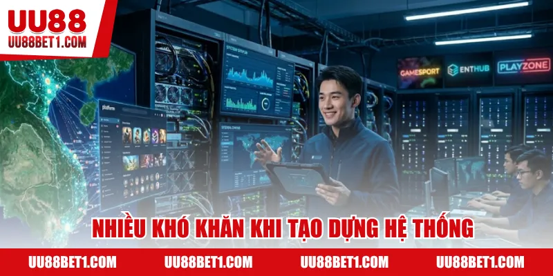 Nhiều khó khăn khi tạo dựng hệ thống