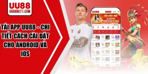 Tải App UU88 – Chi Tiết Cách Cài Đặt Cho Android Và IOS