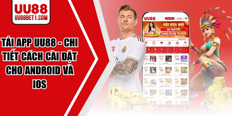 Tải App UU88 – Chi Tiết Cách Cài Đặt Cho Android Và IOS