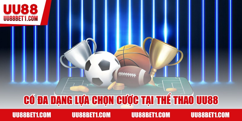 Tại Thể Thao UU88 bạn được cược mọi kèo của đủ môn thi