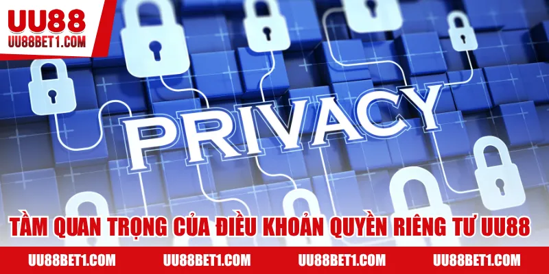 Tầm quan trọng của điều khoản quyền riêng tư UU88