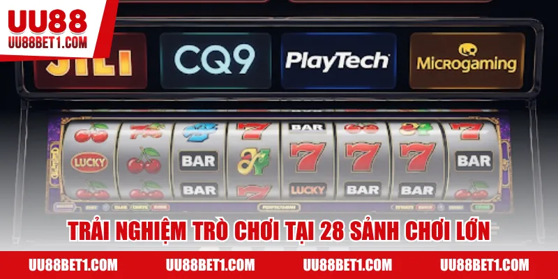 Trải nghiệm trò chơi thu hút tại 28 sảnh chơi lớn