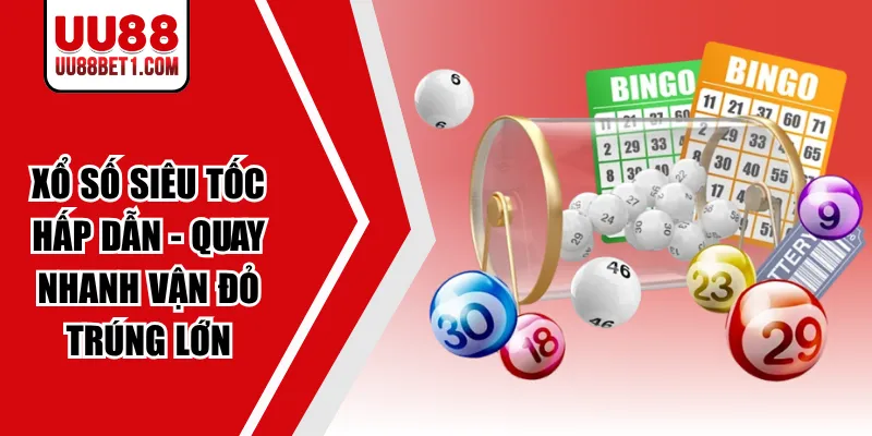 Xổ Số Siêu Tốc Hấp Dẫn - Quay Nhanh Vận Đỏ Trúng Lớn