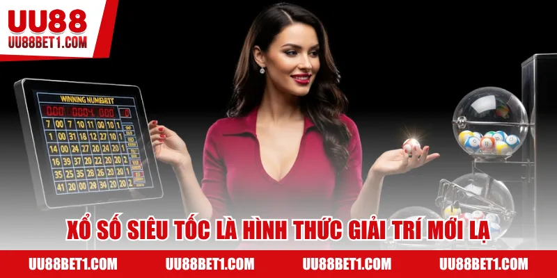 Xổ số siêu tốc là hình thức giải trí mới lạ, độc đáo