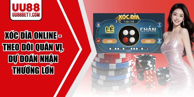 Xóc Đĩa Online - Theo Dõi Quân Vị, Dự Đoán Nhận Thưởng Lớn